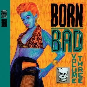 Album artwork for Born Bad Volume Three by Various Artists