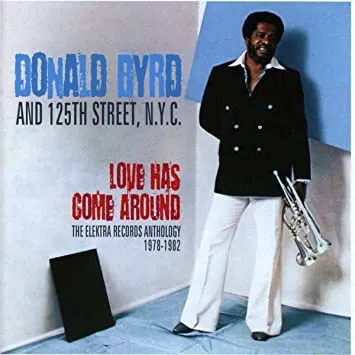 Album artwork for Love Has Come Around - The Elektra Records Anthology 1978 - 1982 by Donald Byrd