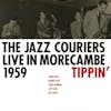 Album artwork for Tippin’ - Live In Morecambe 1959 by The Jazz Couriers