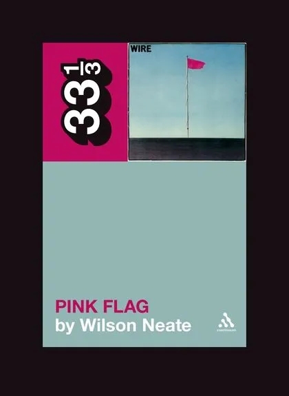 Album artwork for Wire's Pink Flag 33 1/3 by Wilson Neate