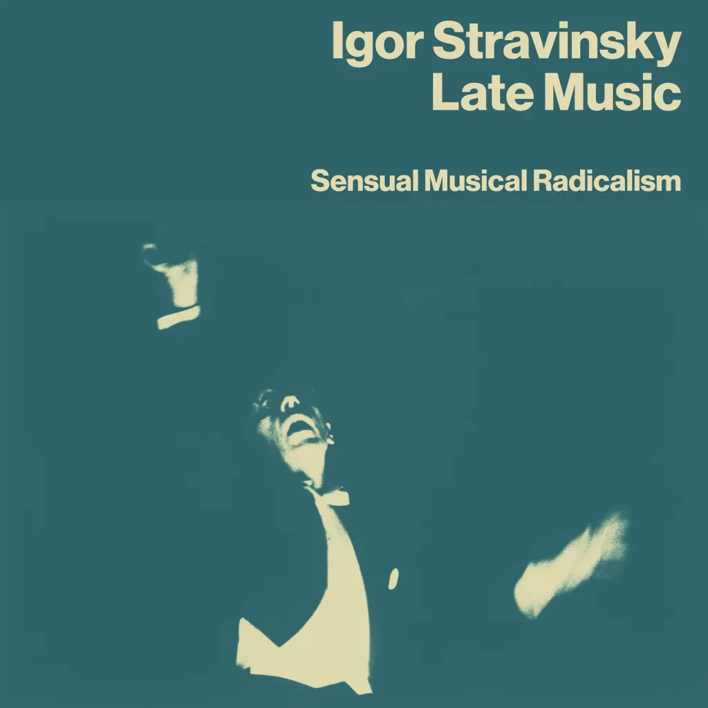 Album artwork for Late Music – Sensual Musical Radicalism by Igor Stravinsky
