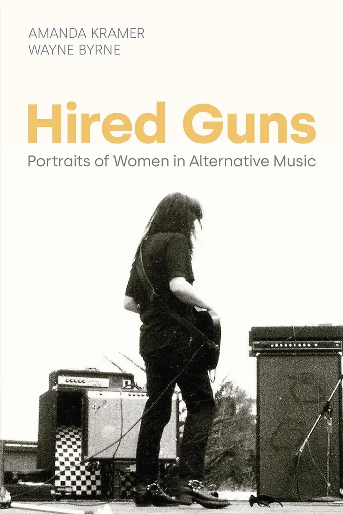 Album artwork for Hired Guns: Portraits of Women in Alternative Music (Women in Music) by Amanda Kramer, Wayne Byrne