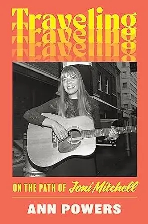 Album artwork for Traveling: On the Path of Joni Mitchell by Ann Powers