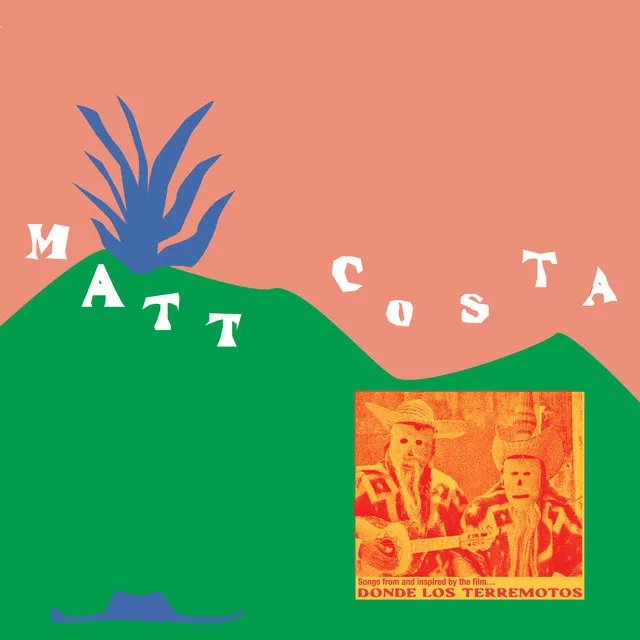 Album artwork for Donde Los Terremotos: Songs from and Inspired by the Film by Matt Costa