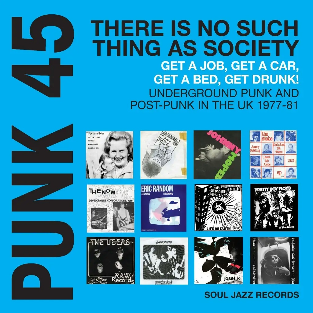 Album artwork for PUNK 45: There Is No Such Thing As Society – Get A Job, Get A Car, Get A Bed, Get Drunk! Underground Punk And Post-Punk in the UK 1977-81 by Soul Jazz Records presents