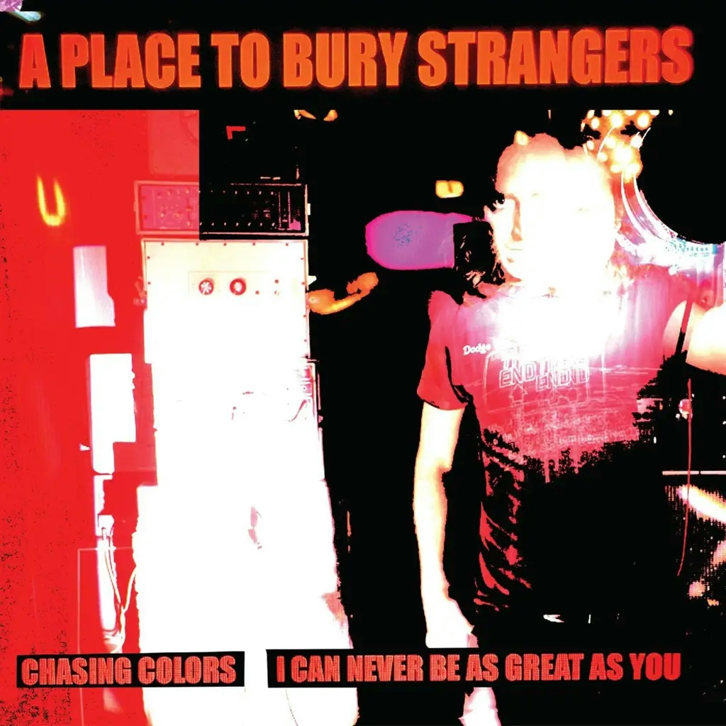 Album artwork for Chasing Colors / I Can Never Be As Great As You by A Place To Bury Strangers