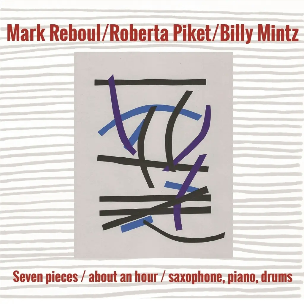 Album artwork for Seven Pieces / About An Hour / Saxophone, Piano, Drums  by Mark Reboul, Roberta Piket, Billy Mintz