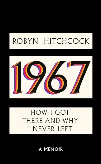Album artwork for 1967: How I Got There and Why I Never Left  by Robyn Hitchcock